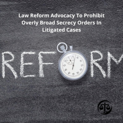 Graphic: Law Reform Advocacy To Prohibit Overly Broad Secrecy Orders In Litigated Cases