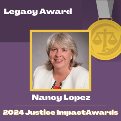 2024 Justice Impact Awards Legacy Award Recipient Nancy Lopez