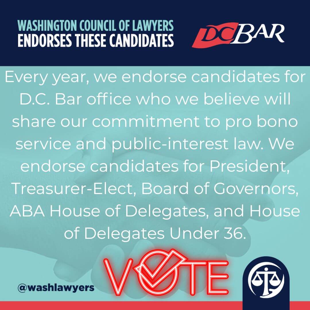 Graphic: With this text Every year, we endorse candidates for D.C. Bar office who we believe will share our commitment to pro bono service and public-interest law. We endorse candidates for President, Treasurer-Elect, Board of Governors, ABA House of Delegates, and House of Delegates Under 36. on a back ground with two hands shaking and our logo and VOTE at the bottom